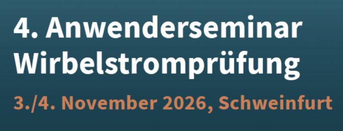 Anwenderseminar Wirbelstromprüfung (4th User Seminar on Eddy Current Testing)
